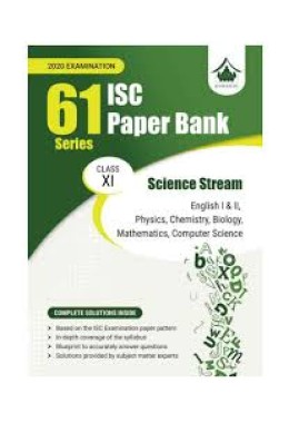 61 Paper Bank - Science Stream: ISC Class 11 for 2020 Examination (Sample Papers)